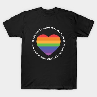 What the World Needs Now is Love Heart T-Shirt